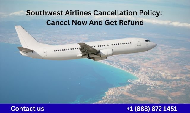 Southwest Airlines Cancellation Policy: Cancel Now And Get Refund