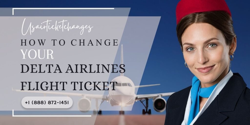 How To Change Your Delta Airlines Flight Ticket